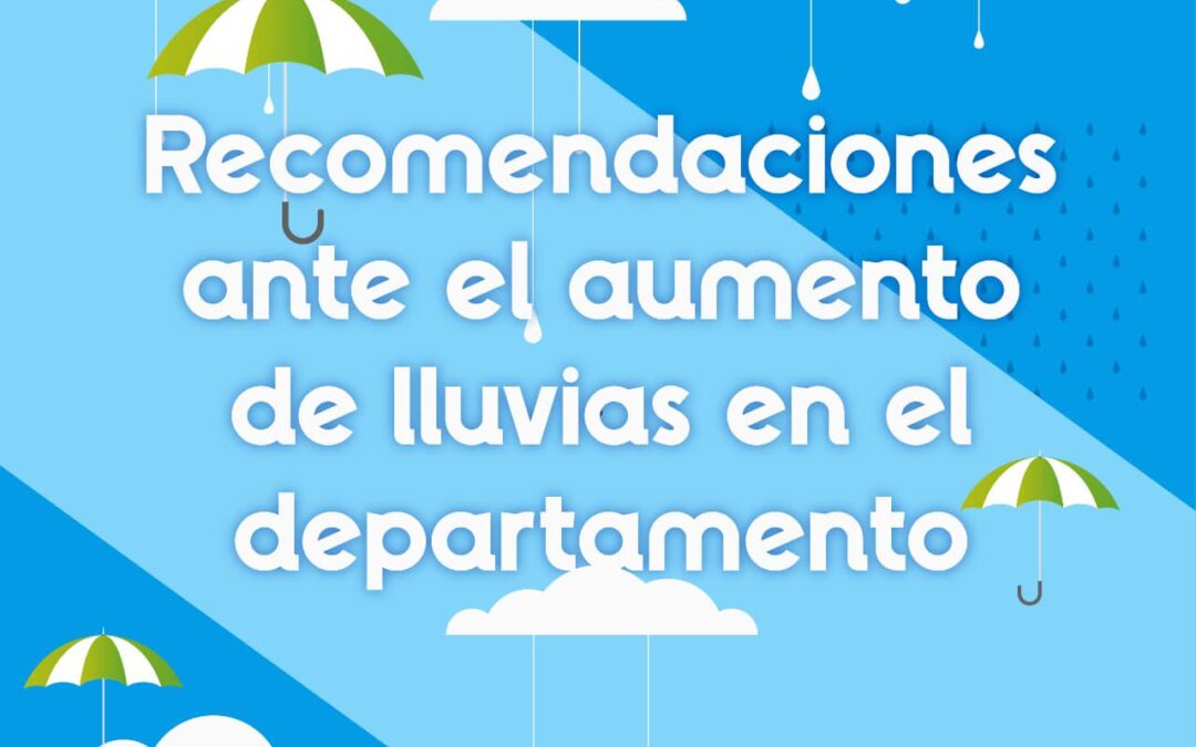 recomendaciones ante el aumento de lluvias en el departamento