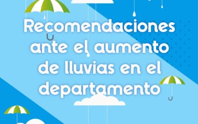 Recomendaciones ante el aumento de lluvias en el departamento.